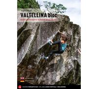 Valtellina Bloc. Bouldering in Valchiavenna, Val Malenco, Bassa e