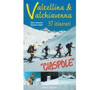 Valtellina e Valchiavenna. 37 itinerari. Ciaspole