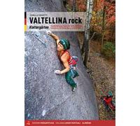 Valtellina rock. Falesie. Monotiri sportivi e trad in Valmasino, Valmalenco, Val Gerola, Bassa e Alta Valle. Ediz. tedesca