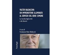 Valter Baldaccini: un imprenditore illuminato al servizio del bene comune. La raccolta degli scritti e dei discorsi