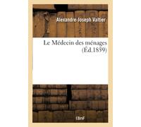 Valtier-A-J Le Médecin des ménages ou la Science de donner des soins (Tascabile)