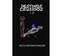 Valto Antonio Paulino DESTINOS CRUZADOs v.2 (Tascabile)