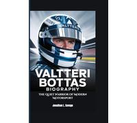 VALTTERI BOTTAS BIOGRAPHY: The Quiet Warrior of Modern Motorsport