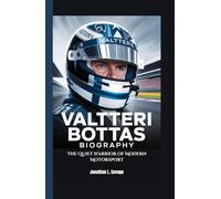 VALTTERI BOTTAS BIOGRAPHY: The Quiet Warrior of Modern Motorsport
