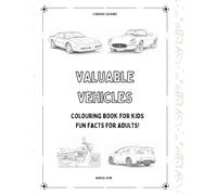Valuable Vehicles: Colouring books for kids, Fun Facts for adults!