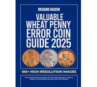 Valuable Wheat Penny Error Coin Guide: The Complete Visual Handbook with 100+ High-Resolution Images to Enable You Find, Identify and Profit from Mint Mistakes
