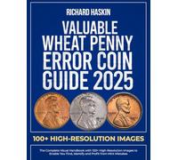 Valuable Wheat Penny Error Coin Guide: The Complete Visual Handbook with 100+ High-Resolution Images to Enable You Find, Identify and Profit from Mint Mistakes