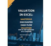 Valuation in Excel: Mastering DCF for Stock Valuation and Investment: Step by Step in 12 Chapters