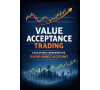 Value Acceptance Trading: A Disciplined Framework for Trading Market Acceptance