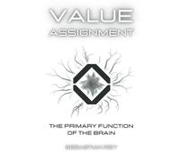 Value Assignment: The Primary Function Of The Brain