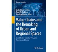 Value Chains and the Remaking of Urban and Regional Spaces: Case Studies from the USA, Latin America and Spain