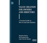 Value Creation for Owners and Directors: A Practical Guide on How to Lead your Business