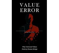 Value Error: Why Universal Values Destroy Human Beings