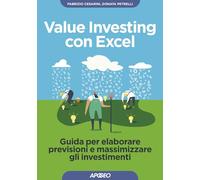 Value investing con Excel. Guida per elaborare previsioni e massimizzare g...