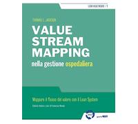 Value stream mapping nella gestione ospedaliera. Mappare il flusso del valore con il Lean System