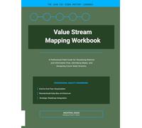 Value Stream Mapping Workbook: A Professional Field Guide for Visualizing Material and Information Flow, Identifying Waste, and Designing Future State Streams.