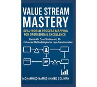 Value Stream Mastery: Real-World Process Mapping for Operational Excellence