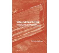 Value Without Fetish: Uno Kozo’s Theory of ‘Pure Capitalism’ in Light of Marx’s Critique of Political Economy: Uno Kozo’s Theory of ‘Pure ... Critique of Political Economy: 227