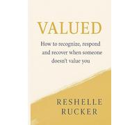Valued: How to Recognize, Respond, and Recover When Someone Doesn’t Value You