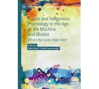 Values and Indigenous Psychology in the Age of the Machine and Market: When the Gods Have Fled