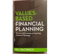 Values-Based Financial Planning : The Art of Creating and Inspiring Financial Strategy