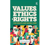 Values, Ethics and Rights for Health and Social Care