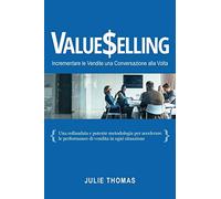 VALUESELLING: Incrementare le Vendite una Conversazione Alla Volta