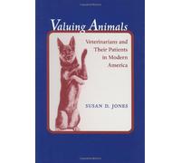 Valuing Animals: Veterinarians and Their Patients in Modern America