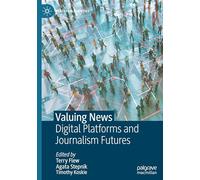 Valuing News: Digital Platforms and Journalism Futures