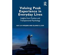 Valuing Peak Experience in Everyday Lives: Insights from Positive and Transpersonal Psychology