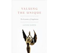Valuing the Unique: The Economics of Singularities - Karpik Lucien