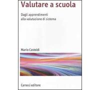 Valutare a scuola. Dagli apprendimenti alla valutazione di sistema