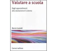 Valutare a scuola. Dagli apprendimenti alla valutazione di sistema