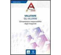 Valutare gli alunni. Competenze e responsabilità degli insegnanti