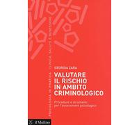 Valutare il rischio in ambito criminologico. Procedure e strumenti per l'a...