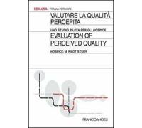 Valutare la qualità percepita. Uno studio pilota per gli hospice-Evaluation of perceived quality. Hospice: a pilot study. Ediz. bilingue