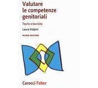 Valutare le competenze genitoriali. Teorie e tecniche. Nuova ediz.