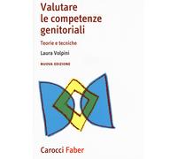 Valutare le competenze genitoriali. Teorie e tecniche. Nuova ediz. - Volpi...