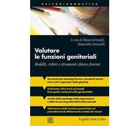 Valutare le funzioni genitoriali. Modelli, criteri e strumenti clinico-forensi