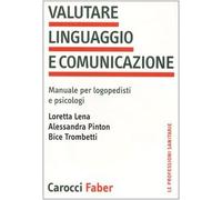 Valutare linguaggio e comunicazione. Manuale per logopedisti e psicologi