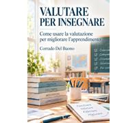 VALUTARE PER INSEGNARE: Come usare la valutazione per migliorare l’apprendimento