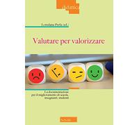 Valutare per valorizzare. La documentazione per il miglioramento di scuola, insegnanti, studenti