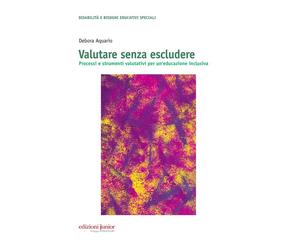 Valutare senza escludere. Processi e strumenti valutativi per un'educazion...