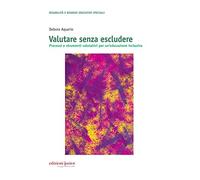 Valutare senza escludere. Processi e strumenti valutativi per un'educazione inclusiva