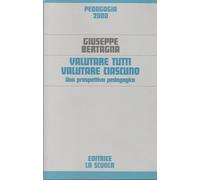 Valutare tutti valutare ciascuno. Una prospettiva pedagogica