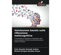 Valutazione basata sulla riflessione metacognitiva: Il loro bisogno di imparare la matematica nella scuola superiore 32 dell'Università Autonoma di Guerrero, Messico