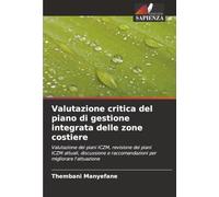 Valutazione critica del piano di gestione integrata delle zone costiere: Valutazione dei piani ICZM, revisione dei piani ICZM attuali, discussione e raccomandazioni per migliorare l'attuazione