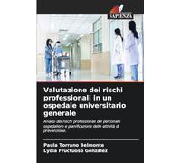 Valutazione dei rischi professionali in un ospedale universitario generale: Analisi dei rischi professionali del personale ospedaliero e pianificazione delle attività di prevenzione.