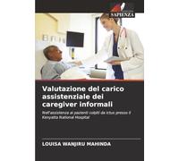 Valutazione del carico assistenziale dei caregiver informali: Nell'assistenza ai pazienti colpiti da ictus presso il Kenyatta National Hospital