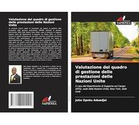 Valutazione del quadro di gestione delle prestazioni delle Nazioni Unite: Il caso del Dipartimento di Supporto sul Campo (DFS), sede delle Nazioni Unite, New York, Stati Uniti
